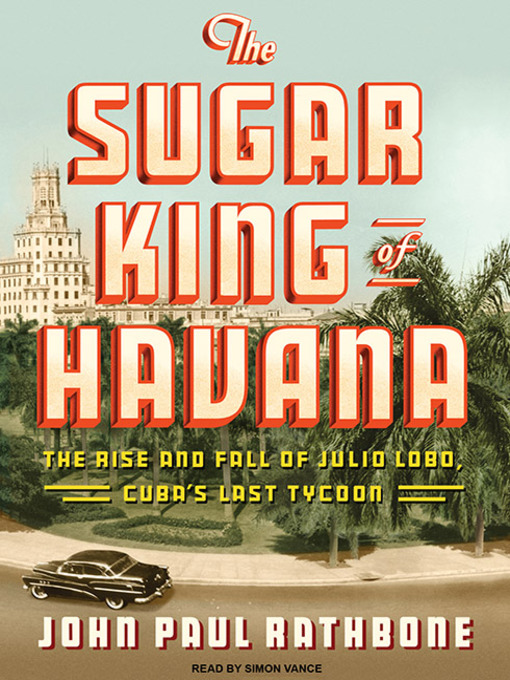 Title details for The Sugar King of Havana by John Paul Rathbone - Wait list